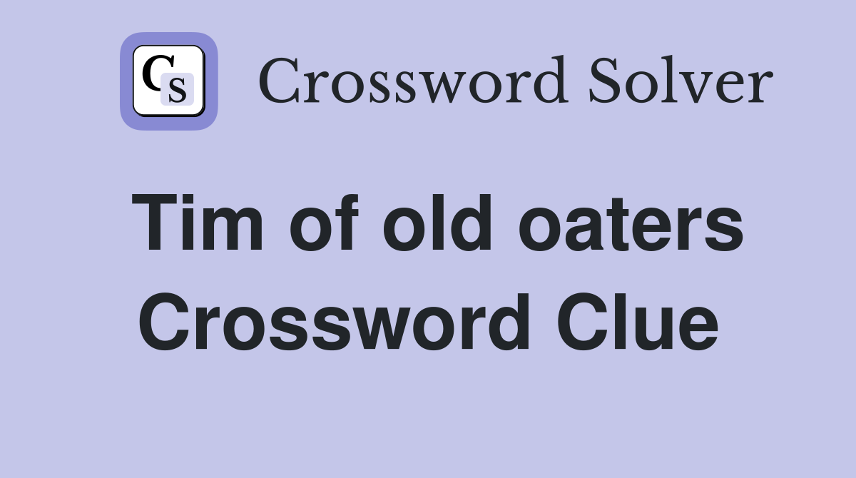 Tim of old oaters Crossword Clue