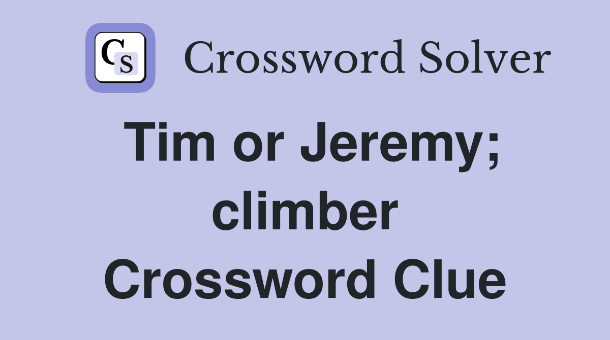 Tim or Jeremy; climber Crossword Clue