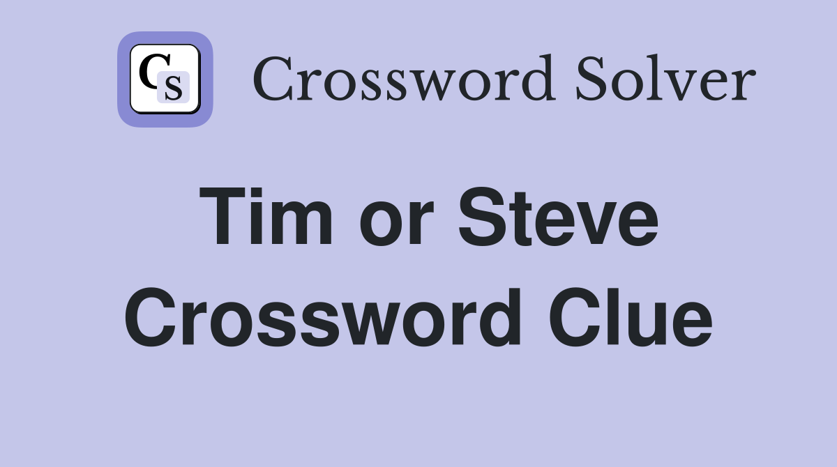 Tim or Steve Crossword Clue