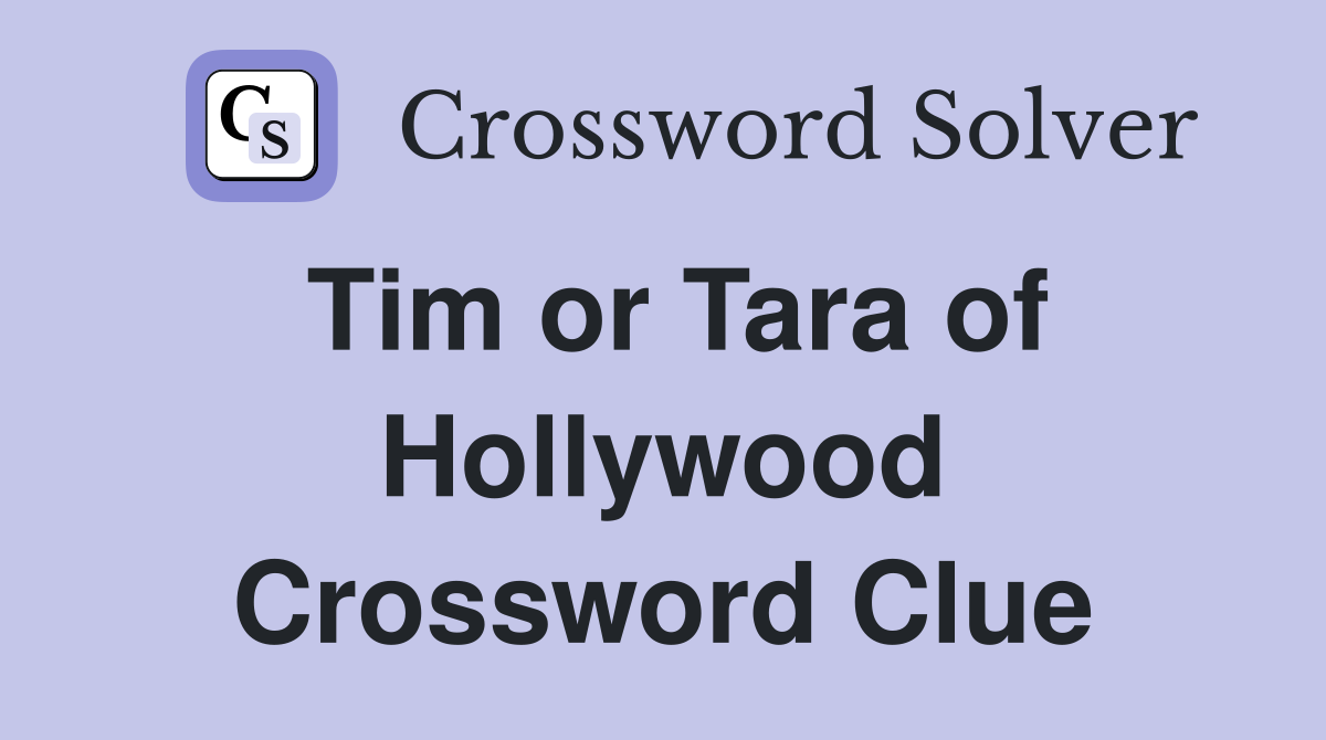 Tim or Tara of Hollywood Crossword Clue