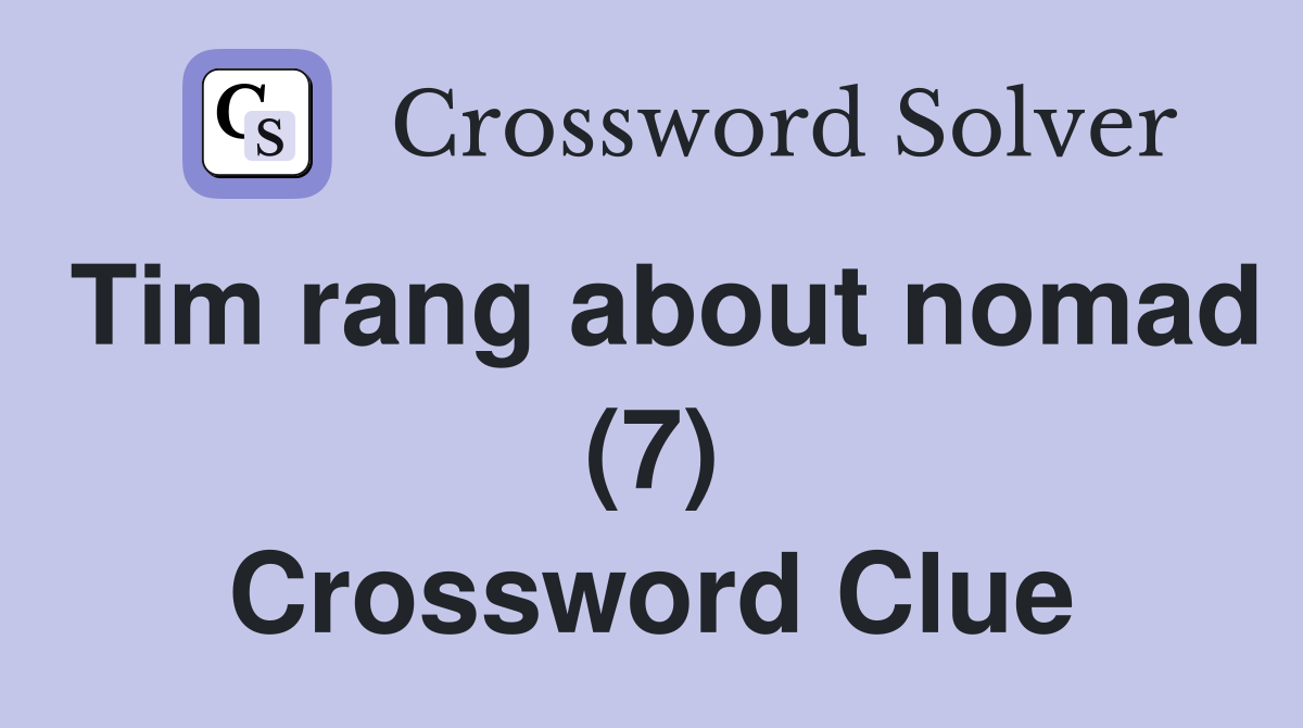 Tim rang about nomad (7) Crossword Clue
