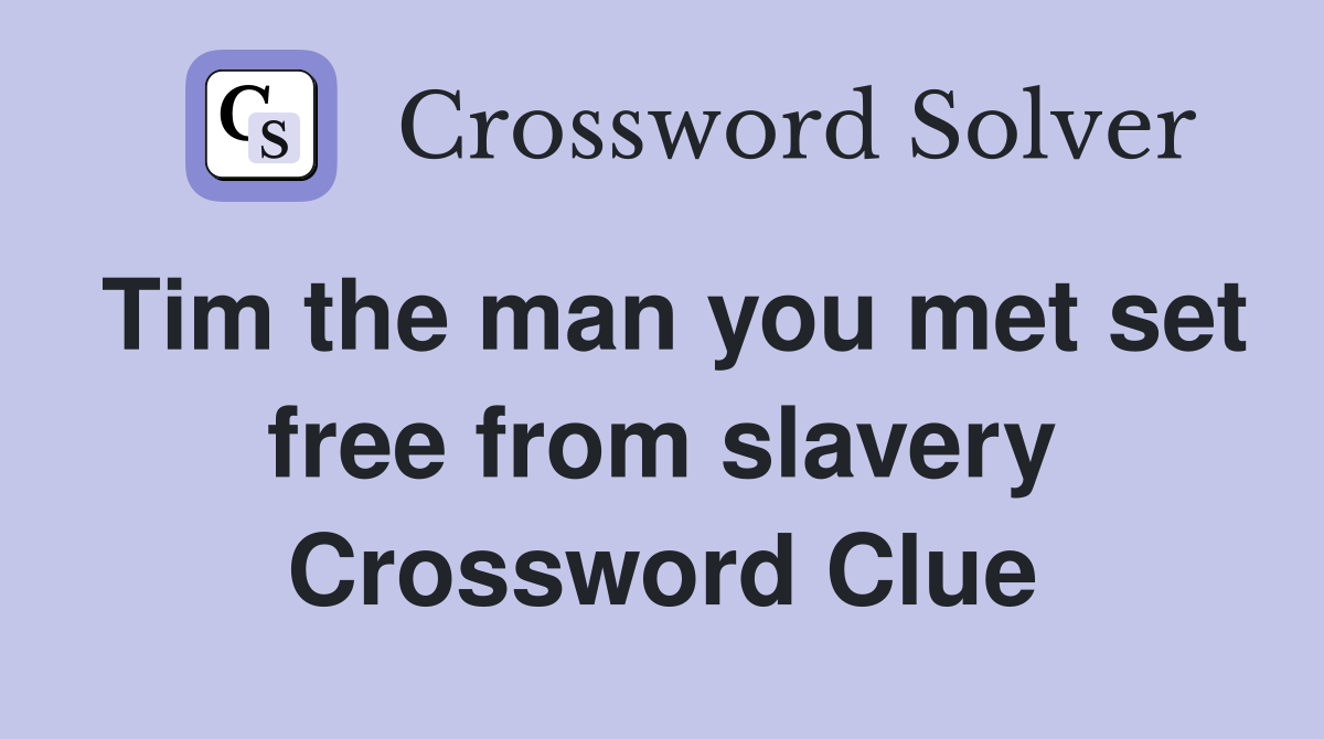 Tim the man you met set free from slavery Crossword Clue