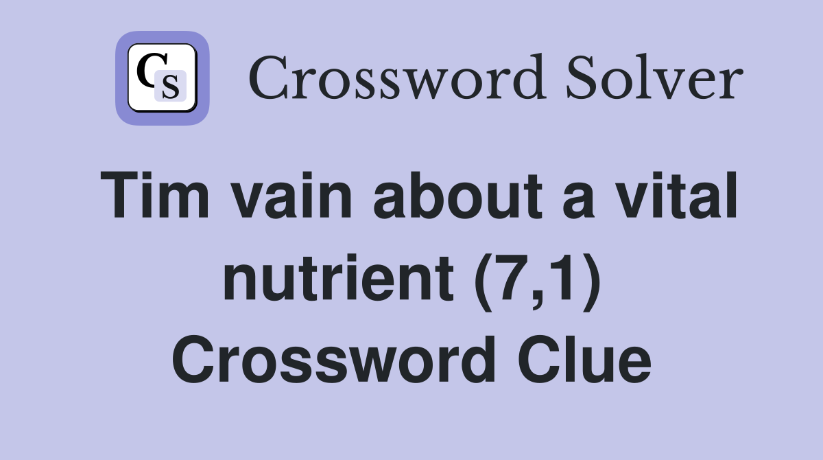 Tim vain about a vital nutrient (7,1) Crossword Clue