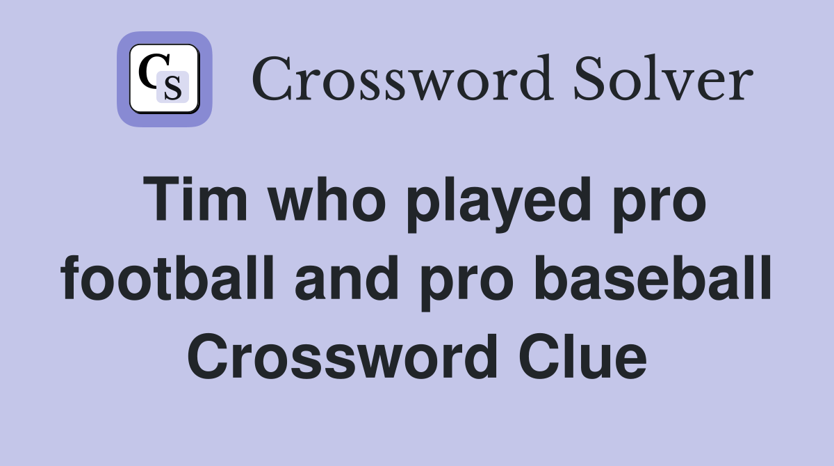 Tim who played pro football and pro baseball Crossword Clue