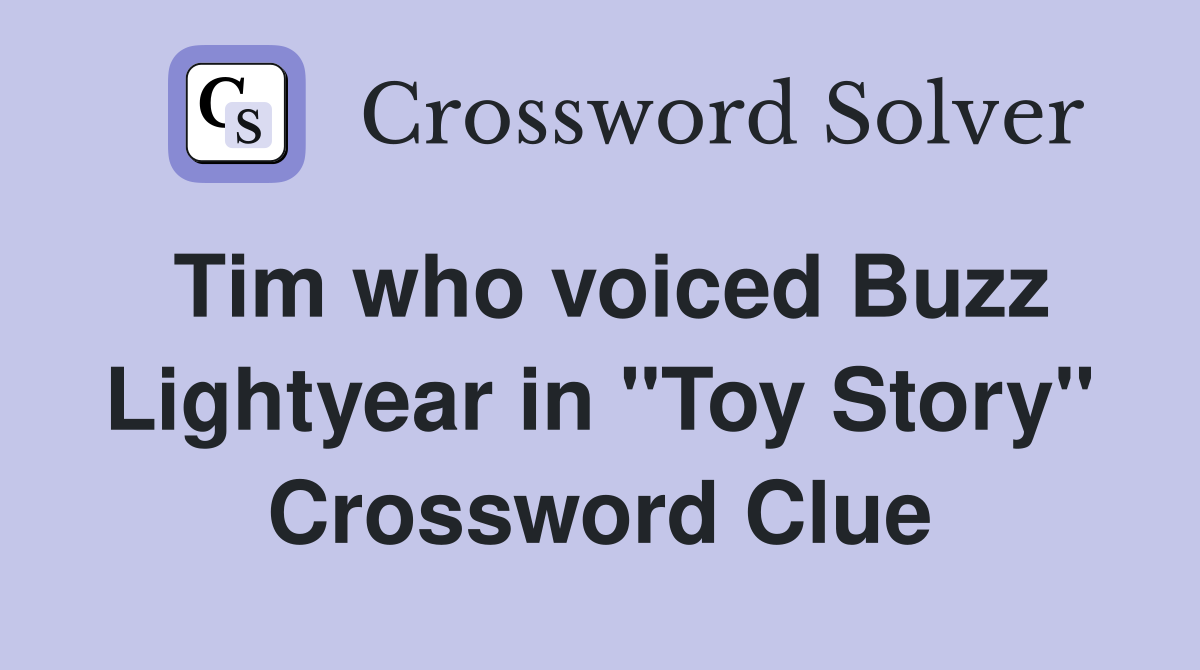 Tim who voiced Buzz Lightyear in "Toy Story" Crossword Clue