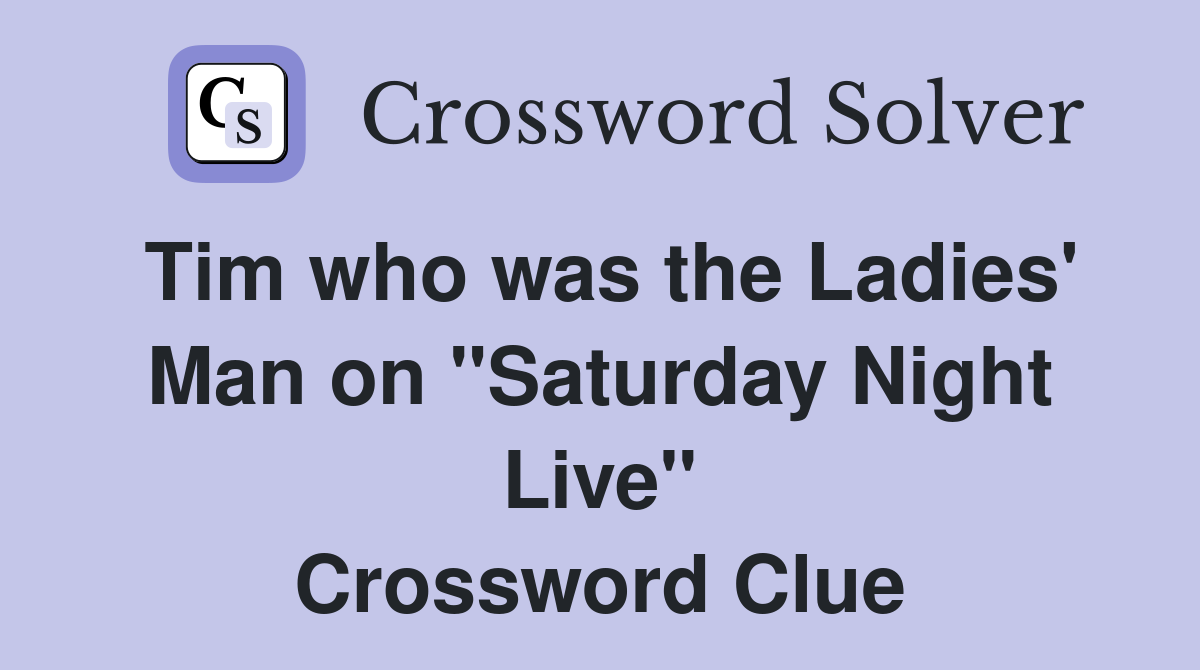 Tim who was the Ladies' Man on "Saturday Night Live" Crossword Clue
