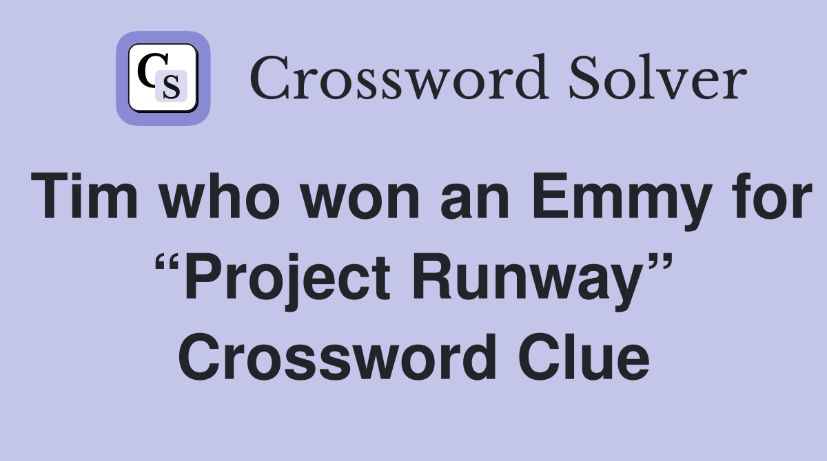 Tim who won an Emmy for “Project Runway” Crossword Clue