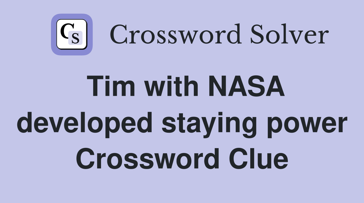 Tim with NASA developed staying power Crossword Clue