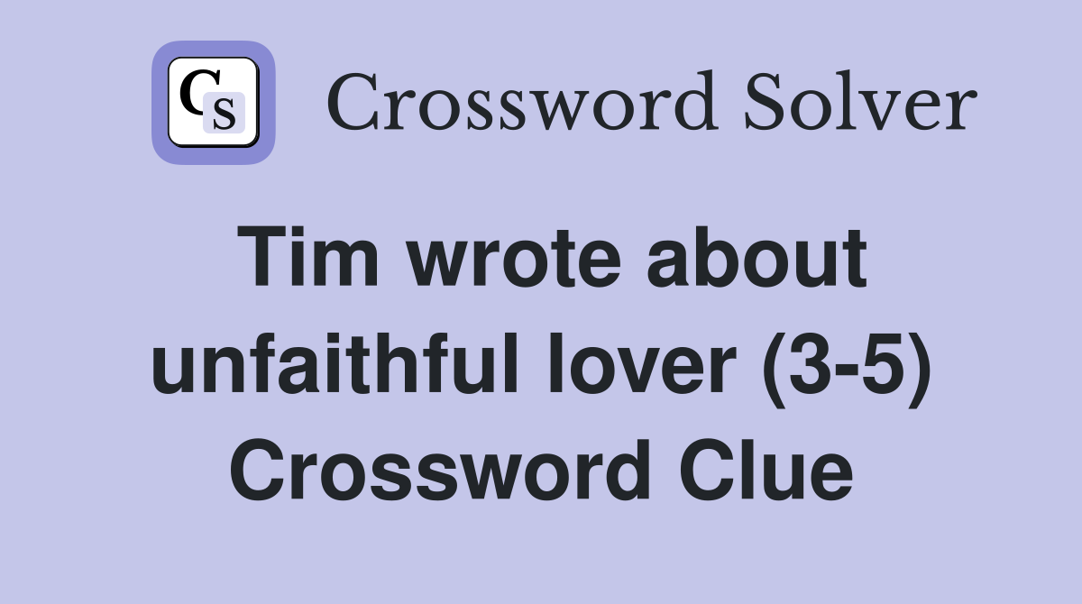 Tim wrote about unfaithful lover (3-5) Crossword Clue