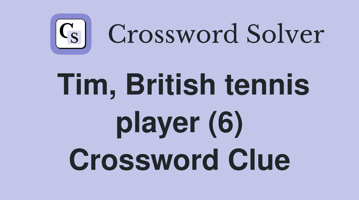 Tim, British tennis player (6) Crossword Clue