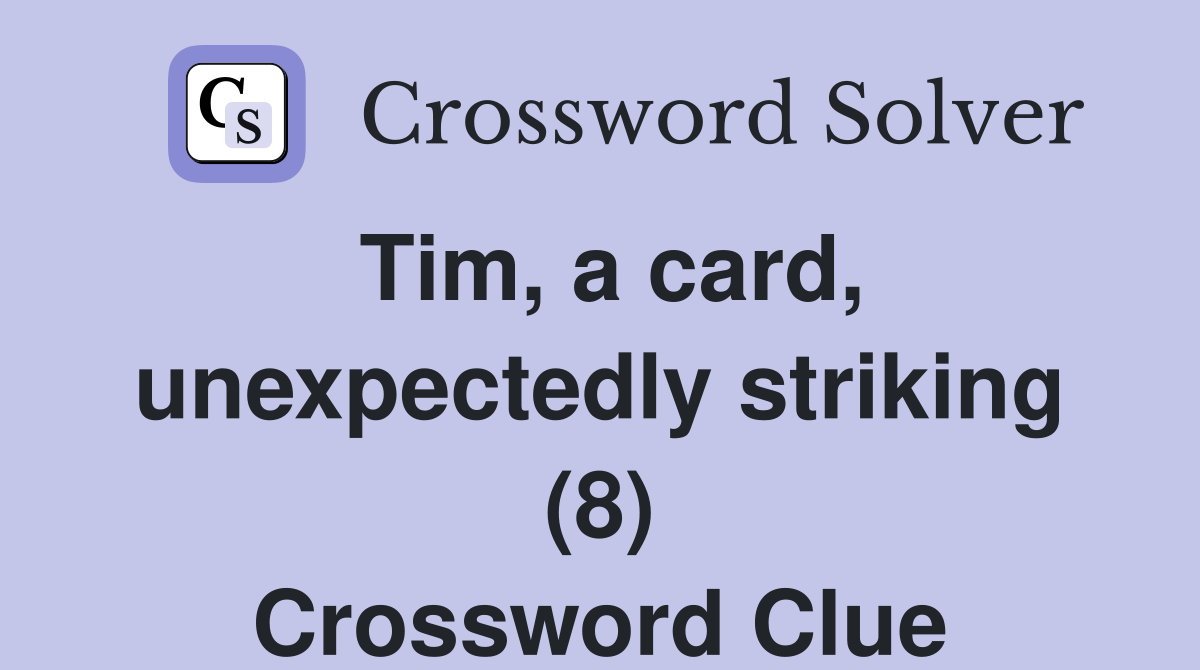 Tim, a card, unexpectedly striking (8) Crossword Clue