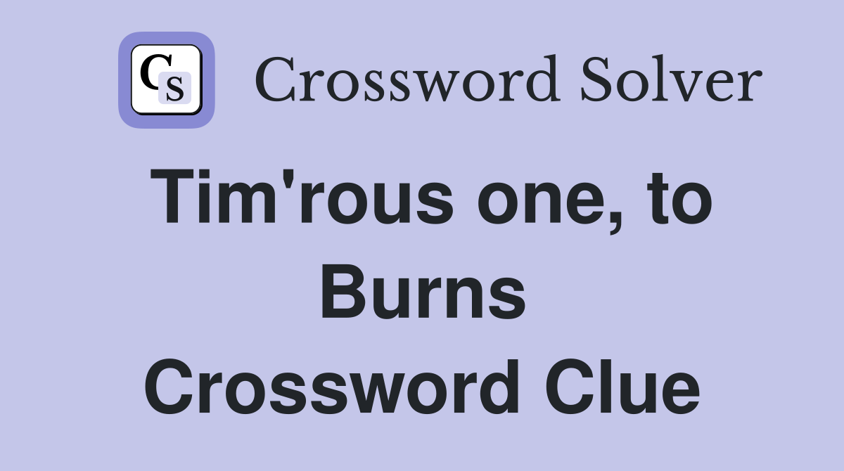 Tim'rous one, to Burns Crossword Clue