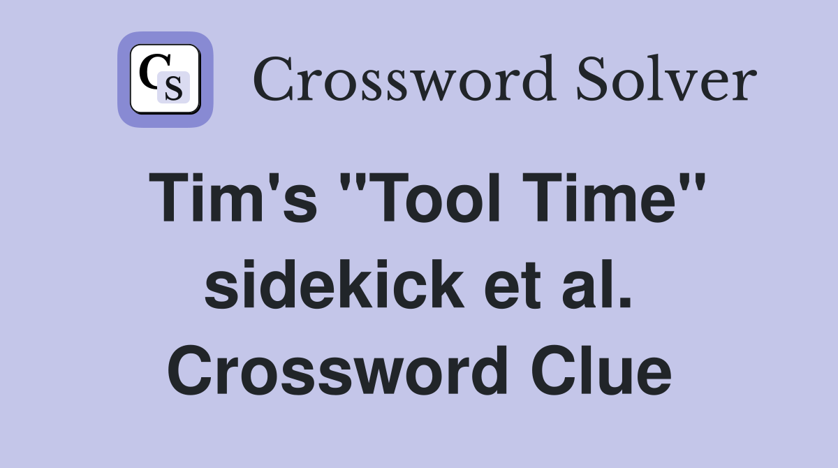 Tim's "Tool Time" sidekick et al. Crossword Clue