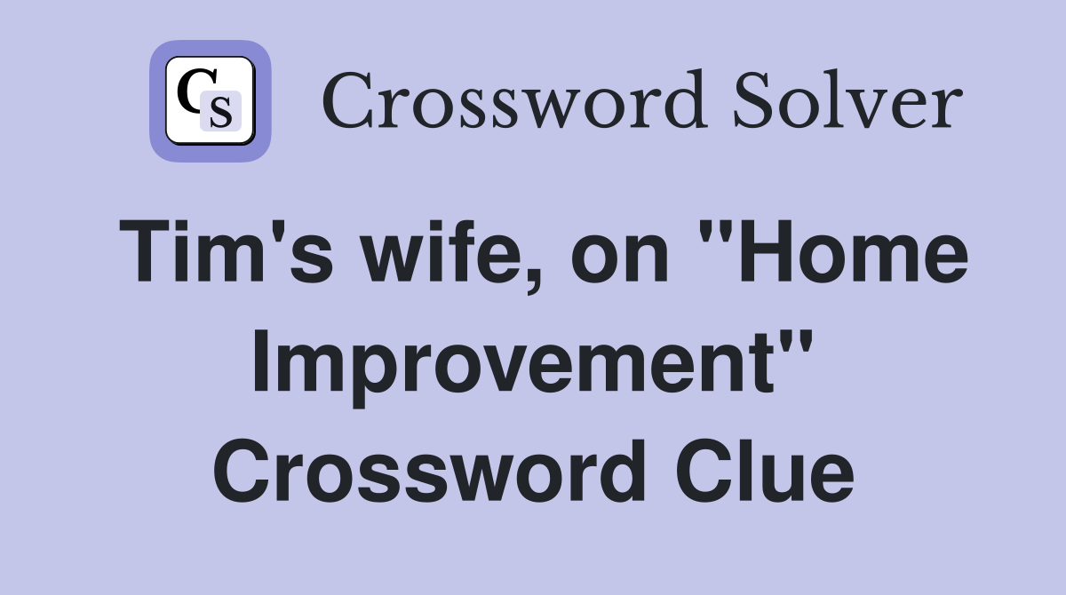 Tim's wife, on "Home Improvement" Crossword Clue