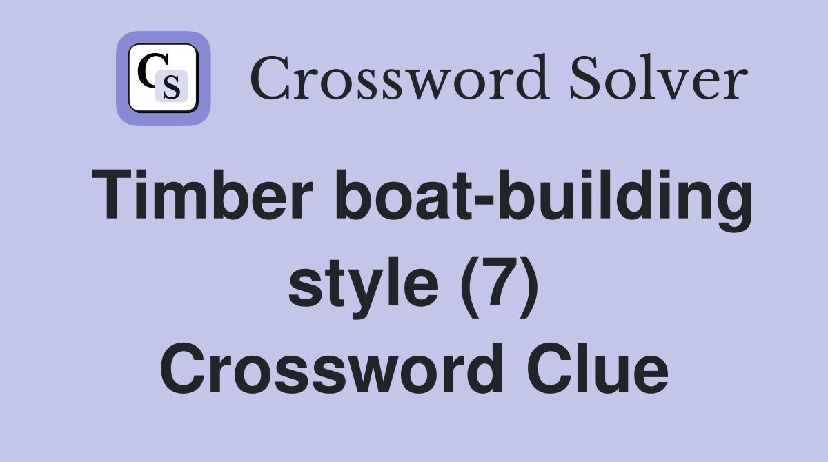 Timber boat-building style (7) Crossword Clue