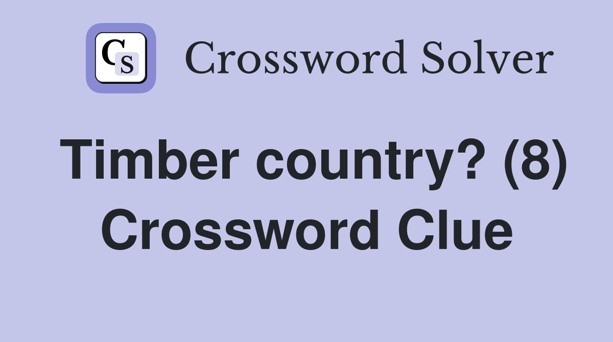 Timber country? (8) Crossword Clue
