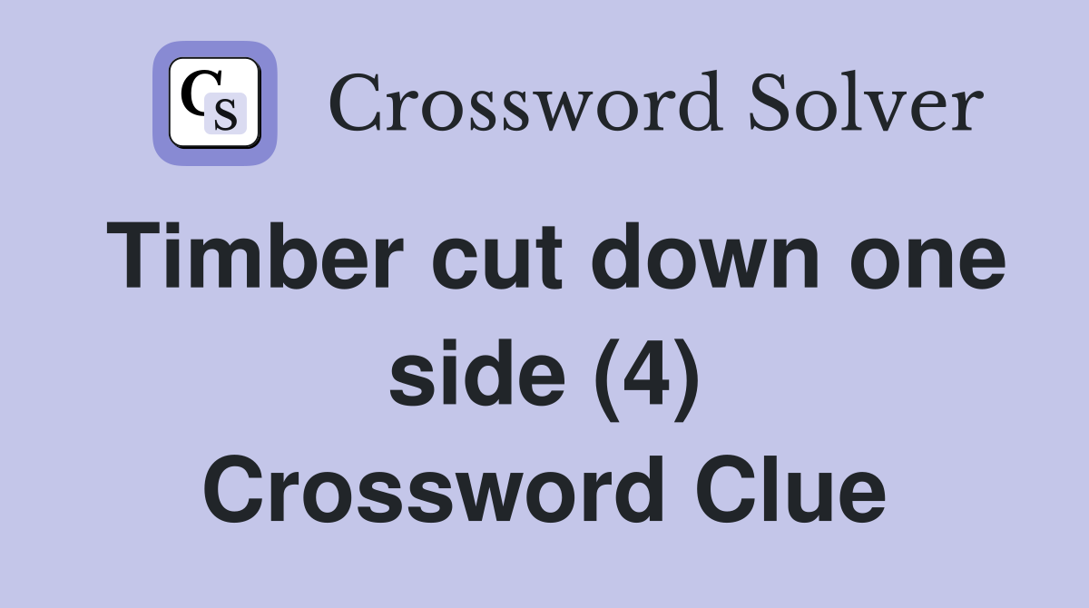Timber cut down one side (4) Crossword Clue