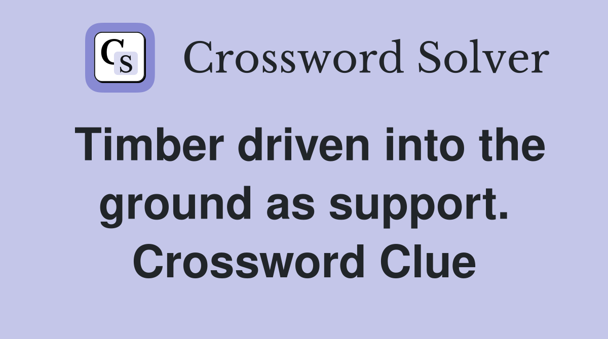 Timber driven into the ground as support. Crossword Clue