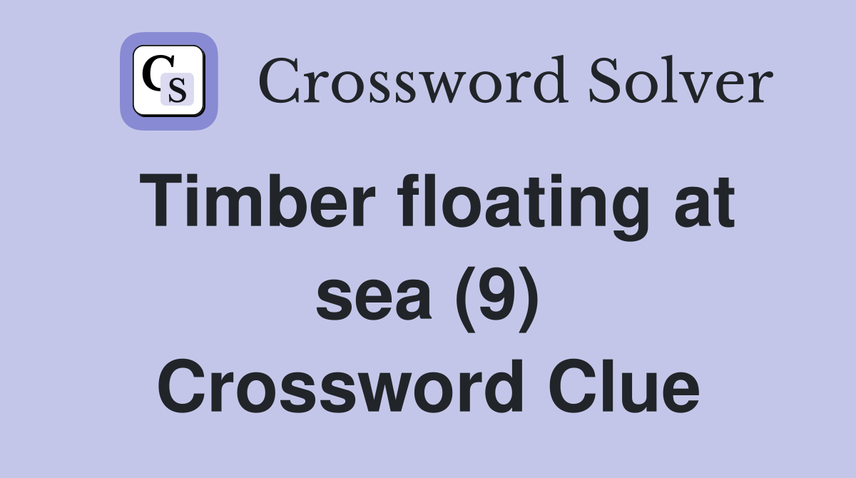 Timber floating at sea (9) Crossword Clue