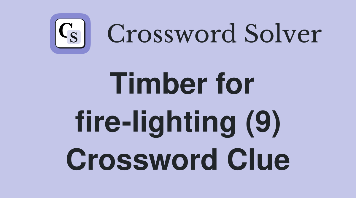 Timber for fire-lighting (9) Crossword Clue