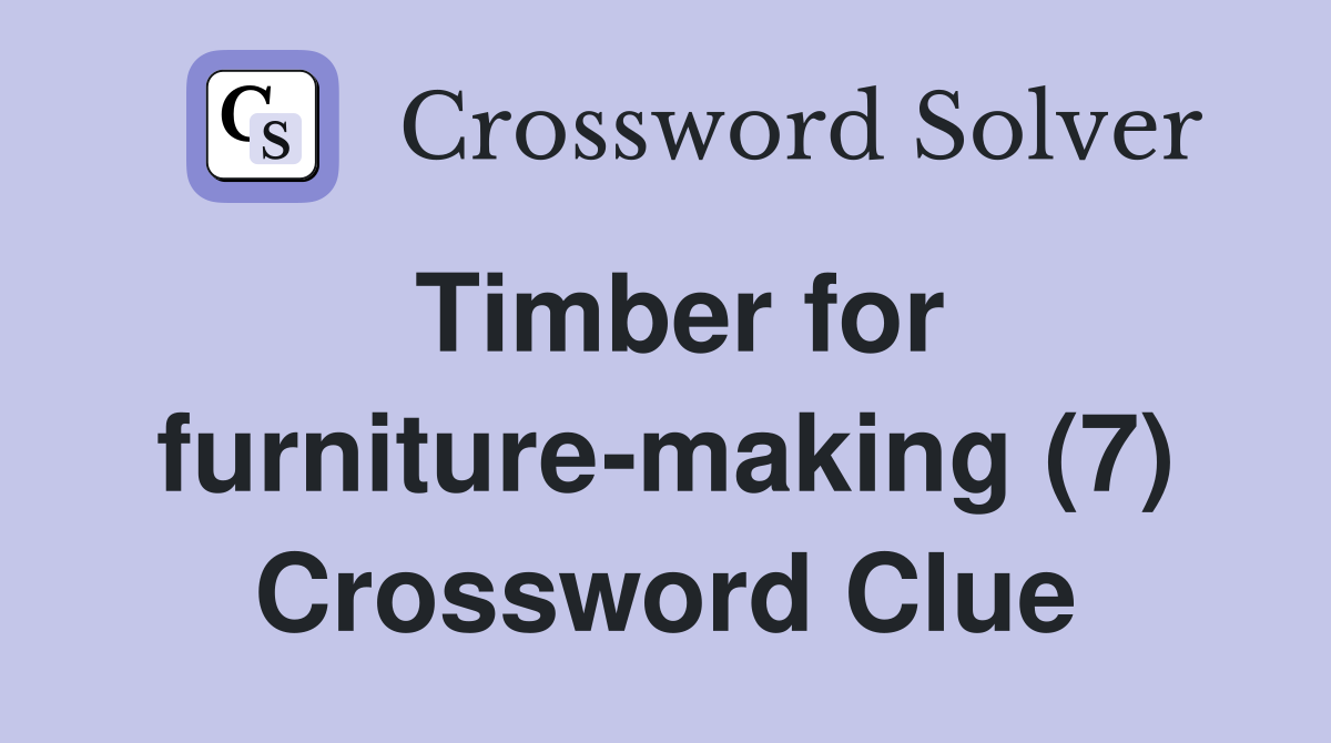 Timber for furniture-making (7) Crossword Clue
