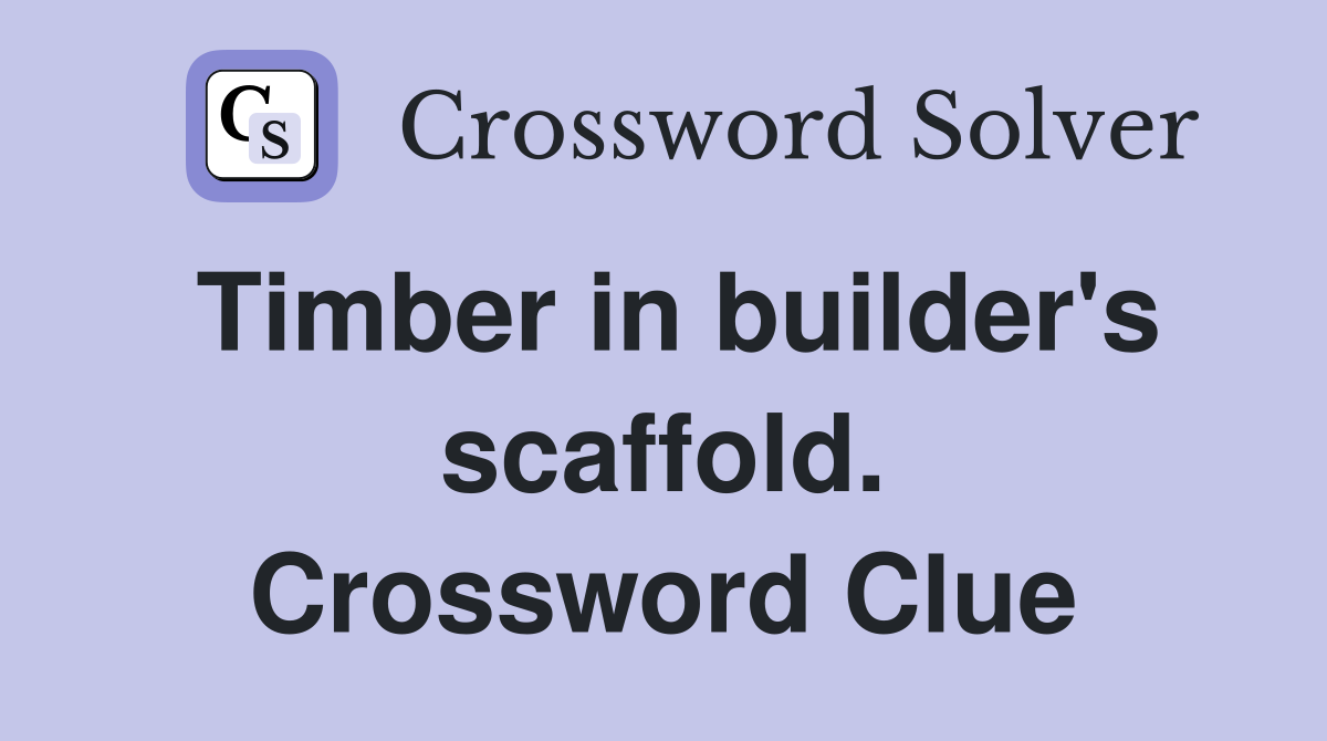 Timber in builder's scaffold. Crossword Clue