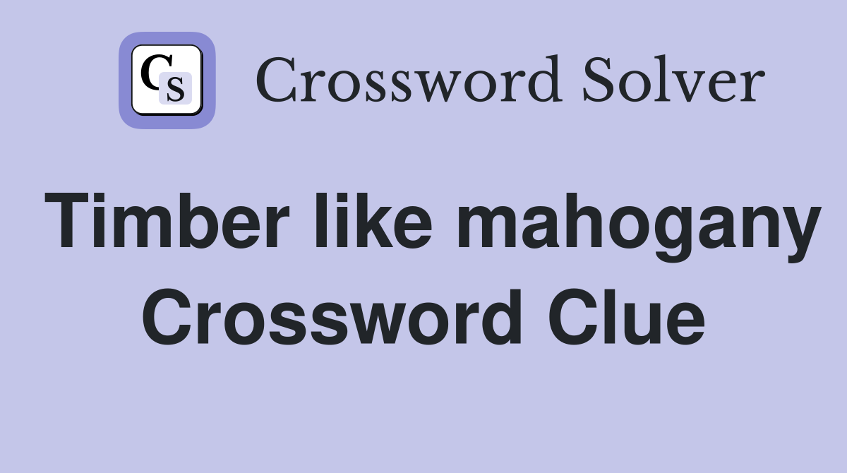Timber like mahogany Crossword Clue