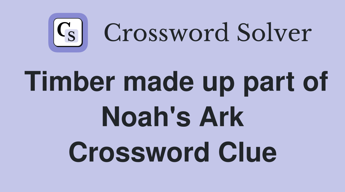 Timber made up part of Noah's Ark Crossword Clue
