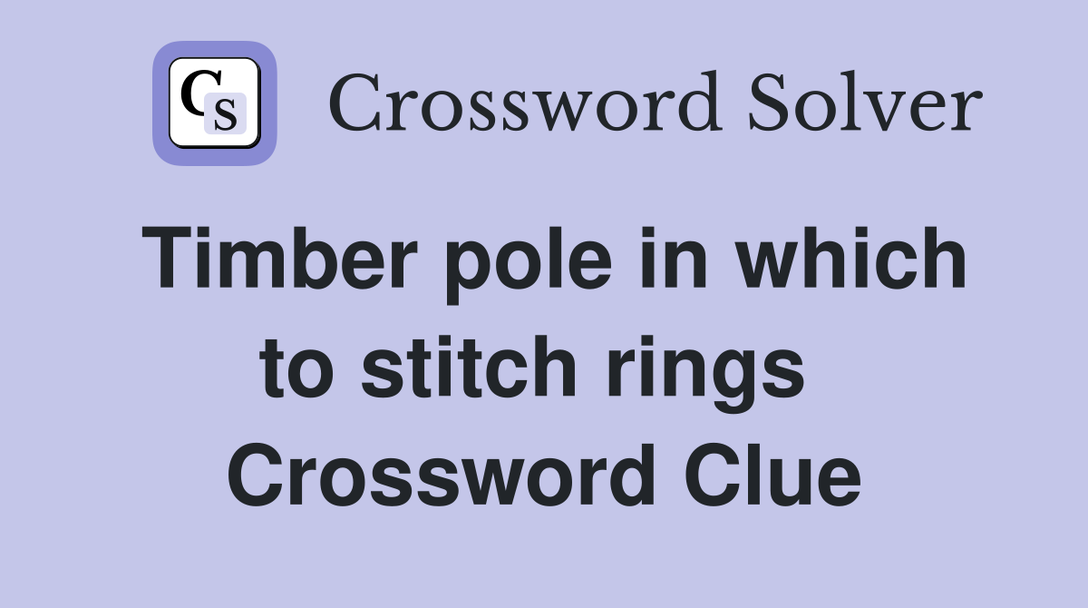 Timber pole in which to stitch rings  Crossword Clue