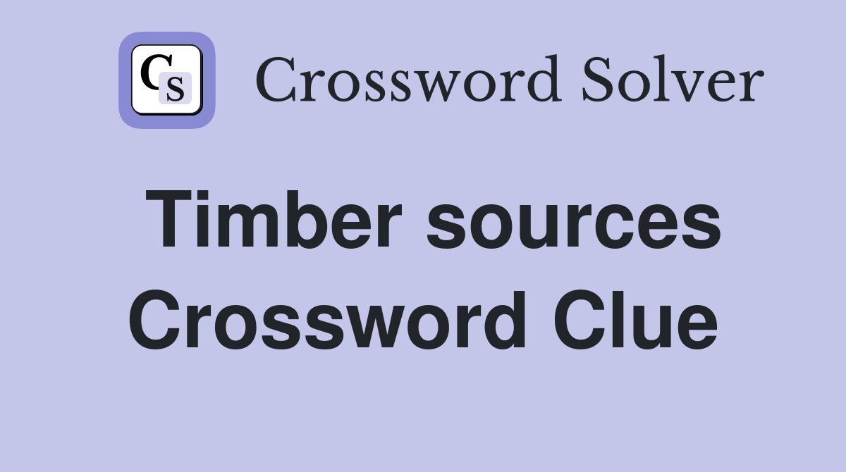 Timber sources Crossword Clue