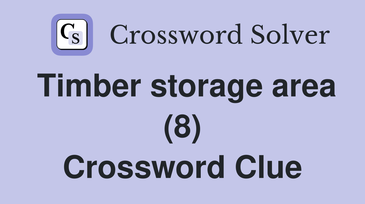 Timber storage area (8) Crossword Clue