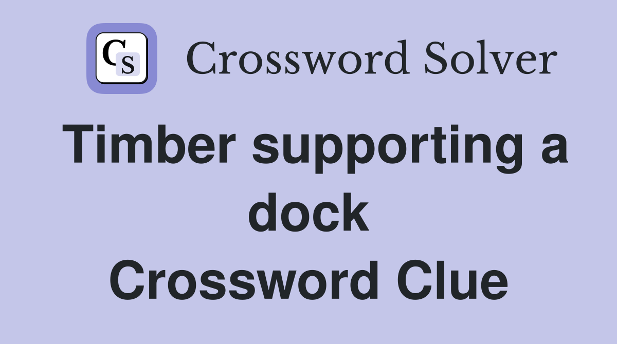 Timber supporting a dock Crossword Clue