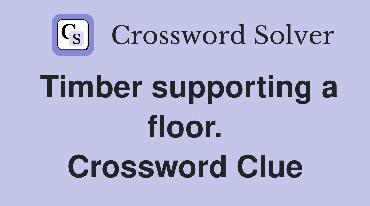 Timber supporting a floor. Crossword Clue