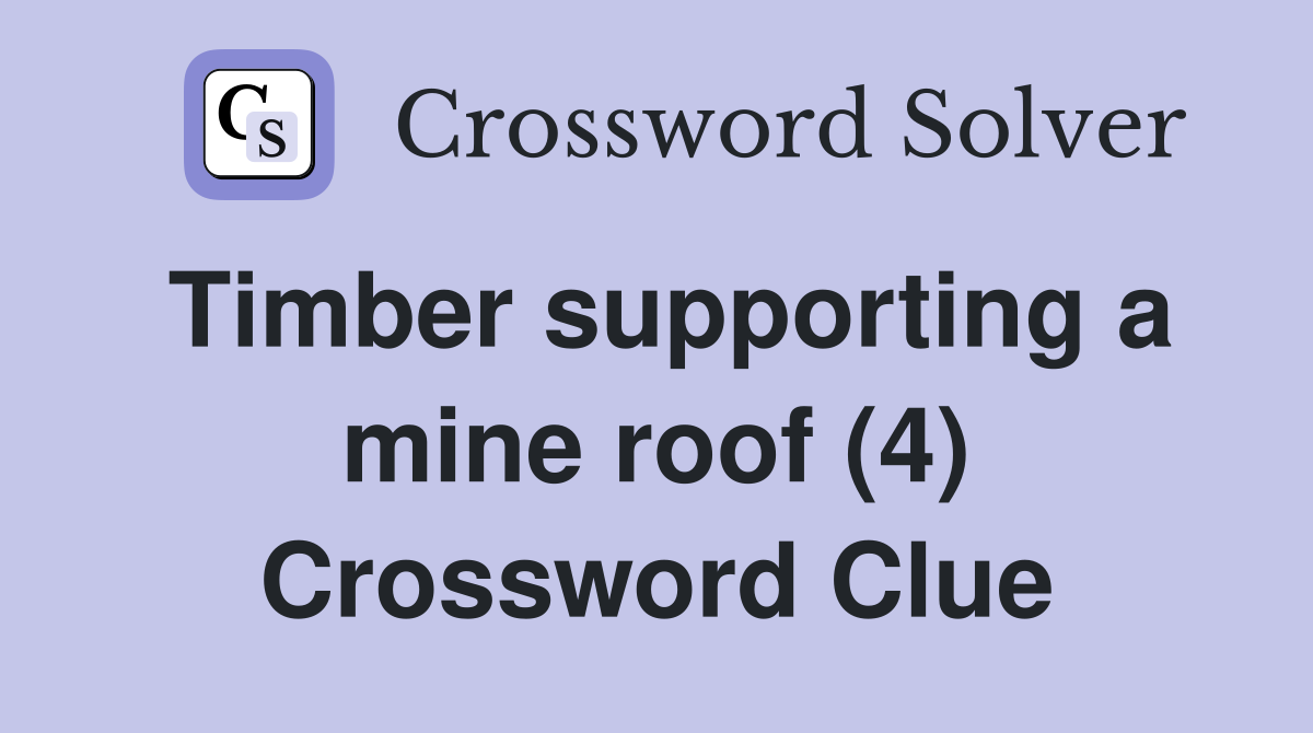 Timber supporting a mine roof (4) Crossword Clue