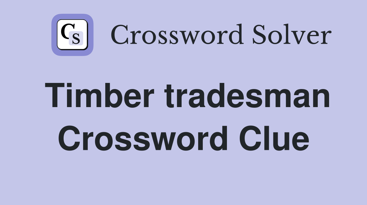 Timber tradesman Crossword Clue