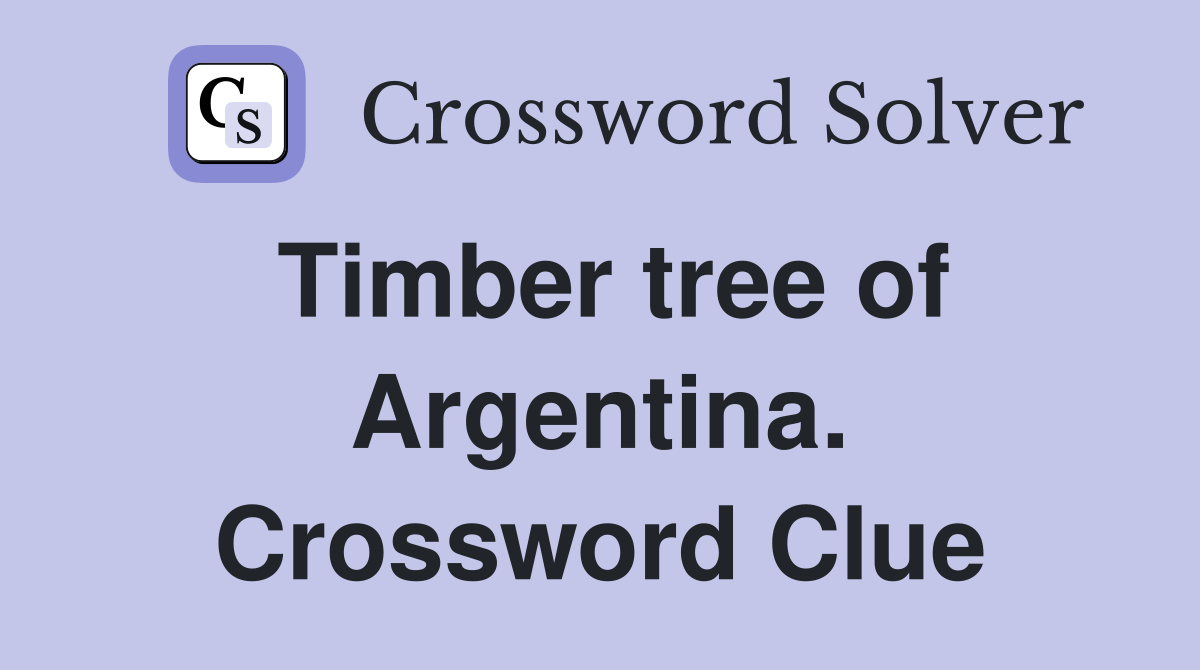 Timber tree of Argentina. Crossword Clue