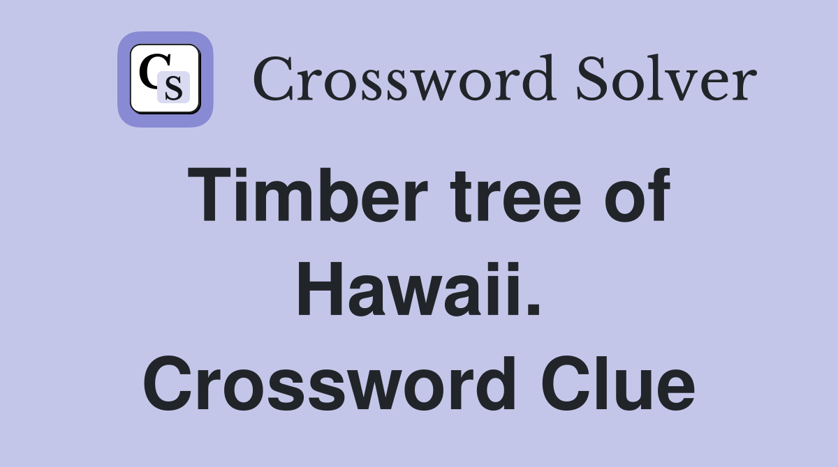 Timber tree of Hawaii. Crossword Clue