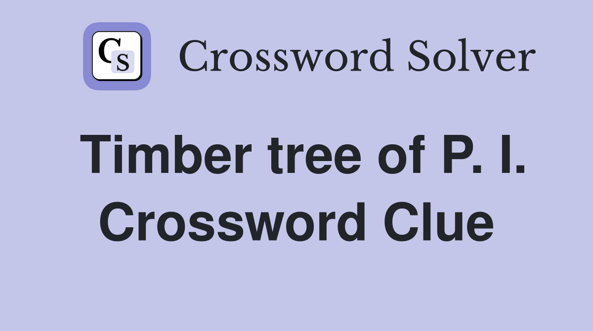 Timber tree of P. I. Crossword Clue