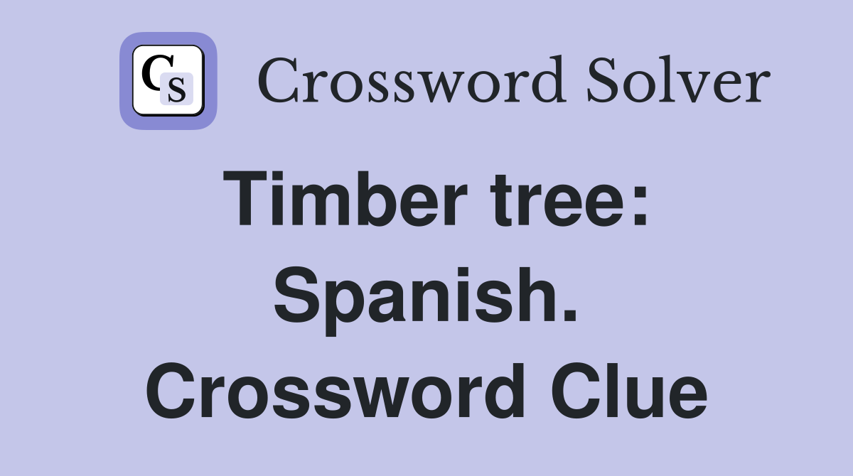 Timber tree: Spanish. Crossword Clue
