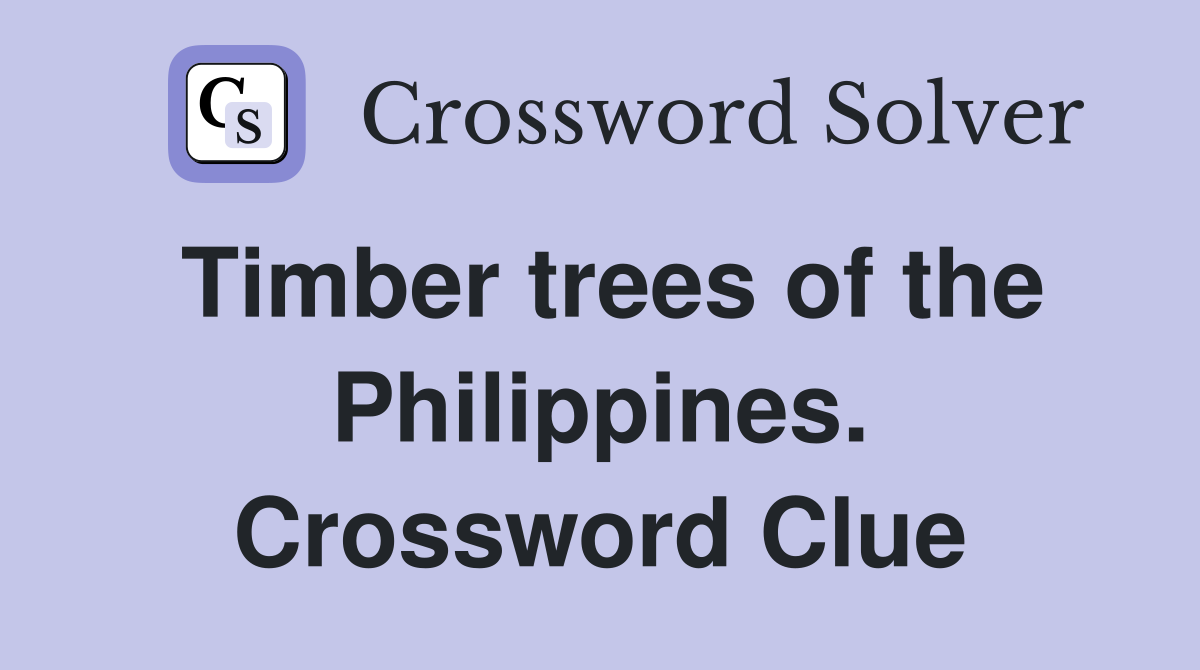 Timber trees of the Philippines. Crossword Clue