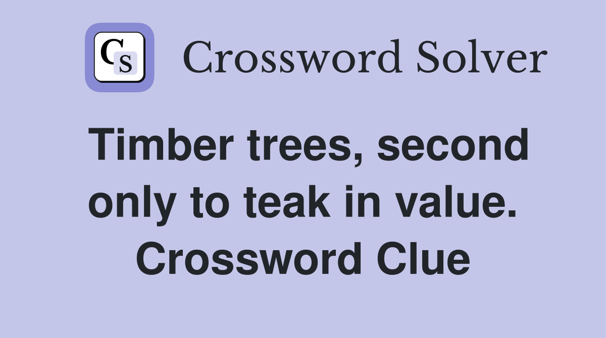 Timber trees, second only to teak in value. Crossword Clue