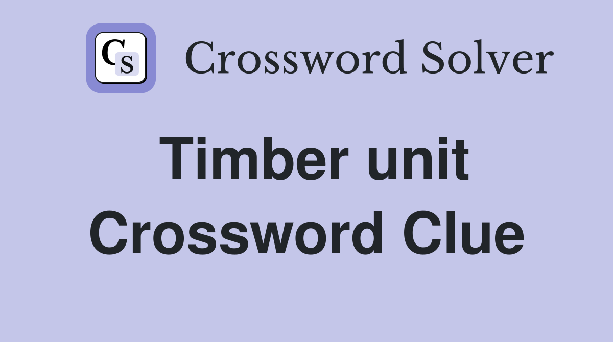 Timber unit Crossword Clue