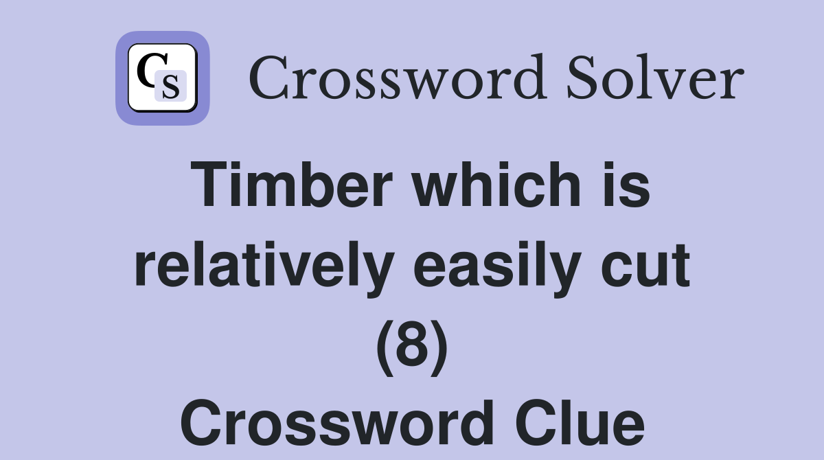 Timber which is relatively easily cut (8) Crossword Clue