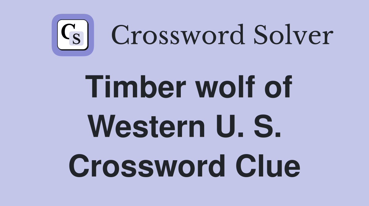 Timber wolf of Western U. S. Crossword Clue