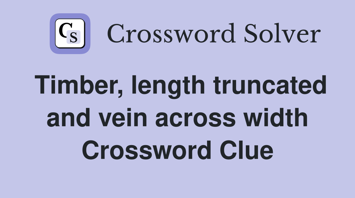 Timber, length truncated and vein across width Crossword Clue