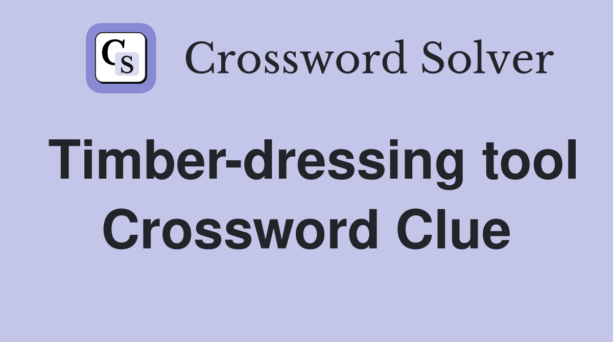 Timber-dressing tool Crossword Clue