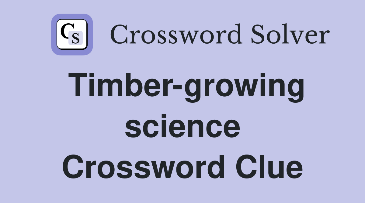 Timber-growing science Crossword Clue