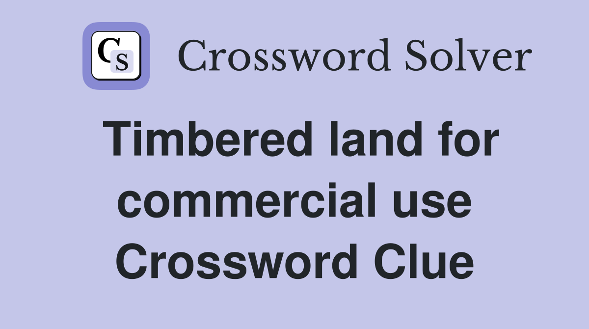 Timbered land for commercial use Crossword Clue