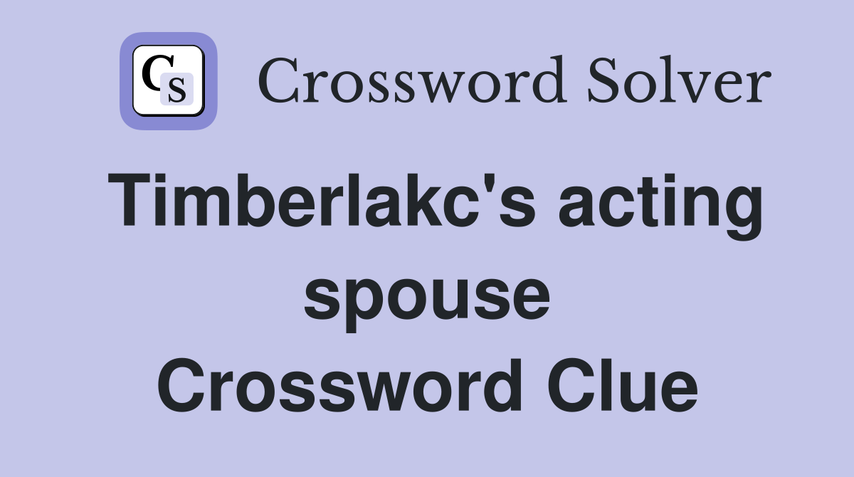 Timberlakc's acting spouse Crossword Clue