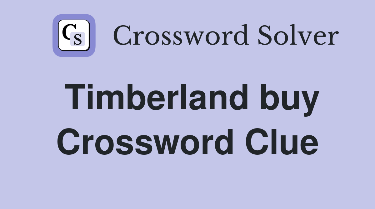 Timberland buy Crossword Clue